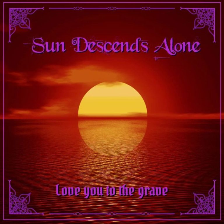 SUN DESCENDS ALONE — Love You to the Grave