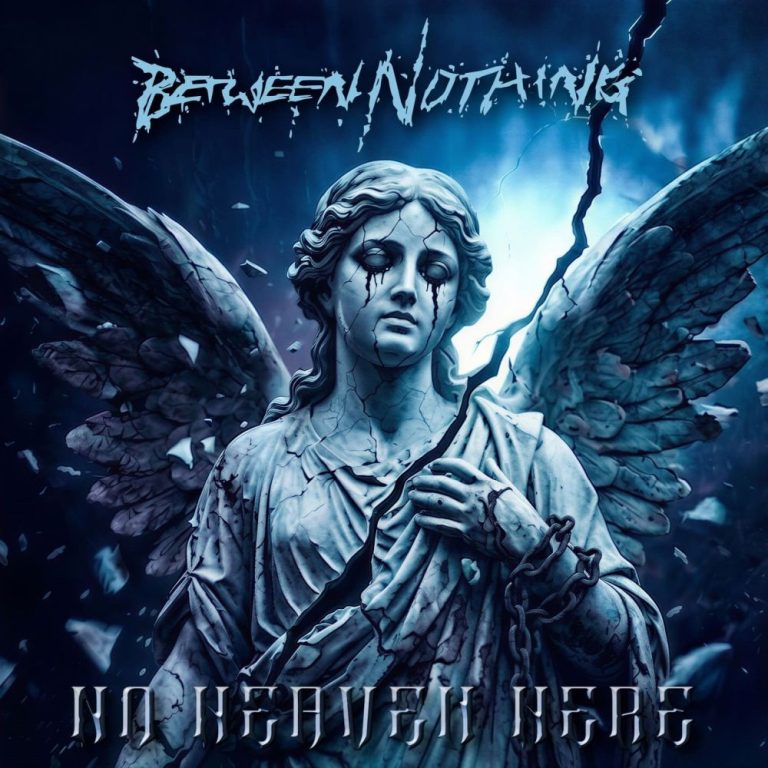 BETWEEN NOTHING — No Heaven Here