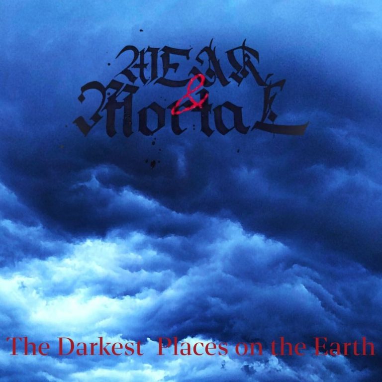WEAK & MORTAL — The Darkest Places On The Earth
