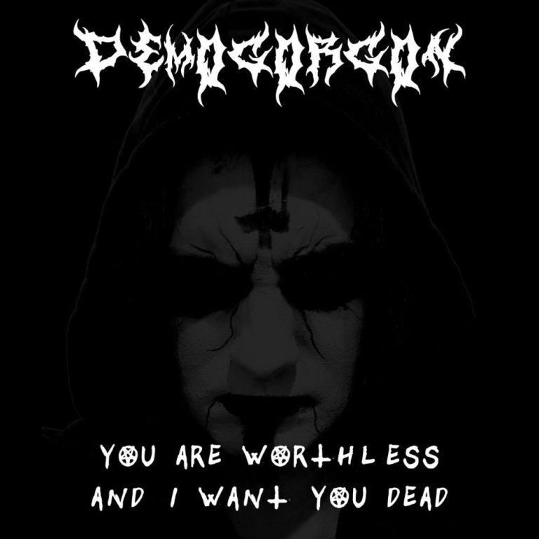 DEMOGORGON — You Are Worthless and I Want You Dead